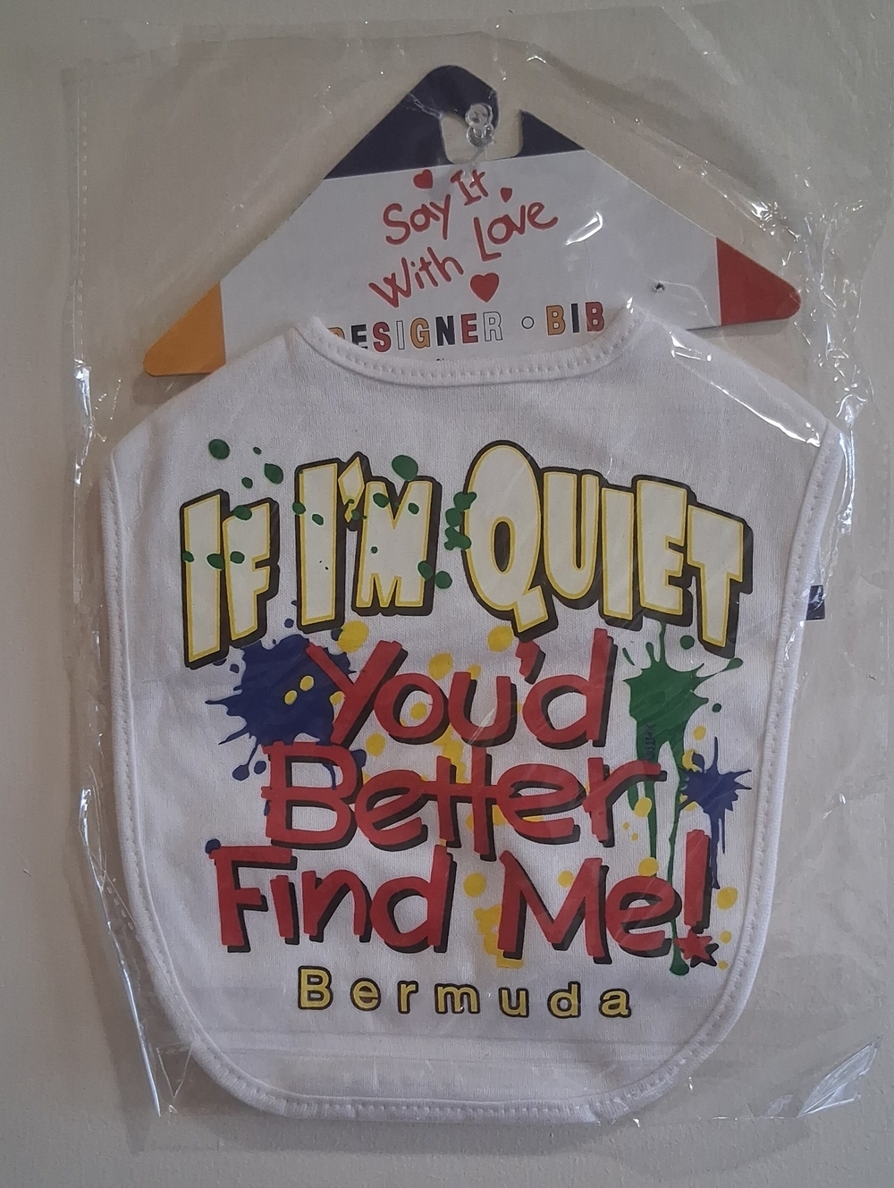 NWT White Kids Bib with Colorful Print - "If I'm Quiet You'd Better Find Me!"